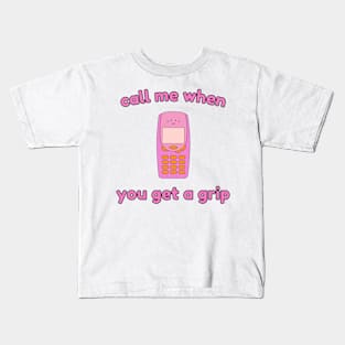 Call me when you get a grip! Kids T-Shirt